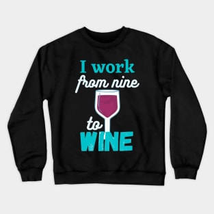 I work from nine to Wine Crewneck Sweatshirt